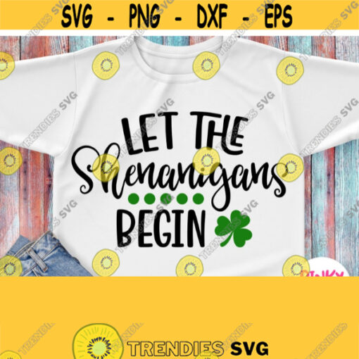 Let The Shenanigans Begin Svg St Patricks Day Shenanigans Shirt Svg for Woman Female Girl Boy Male Man Cricut Silhouette Iron on Design 323