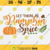 Let There Be Pumpkin Spice Svg Png