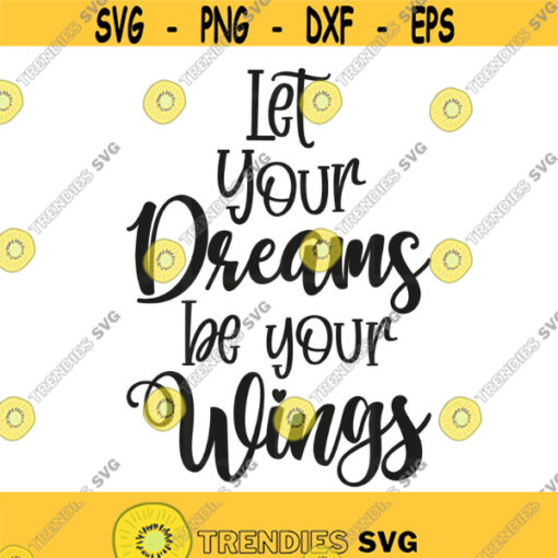 Let Your Dreams Be Your Wings Svg Png Eps Pdf Cut Files Motivation Quotes Cricut Silhouette Design 95