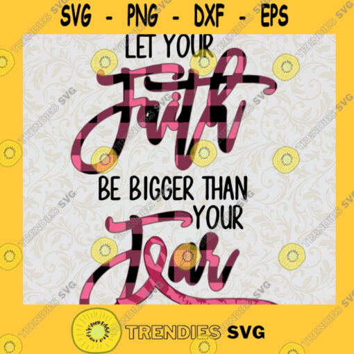 Let Your Faith Be Bigger Than Your Fears SVG PNG DXF Printable Instant Download Cricut Silhouette Cut File SVG PNG EPS DXF Silhouette Cut Files For Cricut Instant Download Vector Download Print File