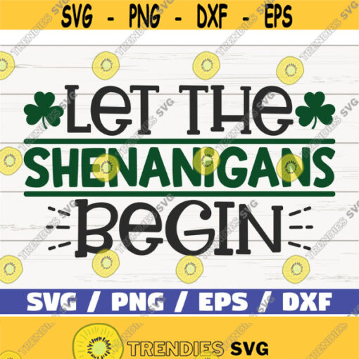 Let the Shenanigans begin SVG St Patricks Day SVG Irish SVG Cricut Cut File Silhouette Commercial use Lucky Svg Vector Design 684