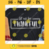 Let us be thankful svgThanksgiving quote svgThanksgiving shirt svgWomens shirt svgThanksgiving day 2020 svg