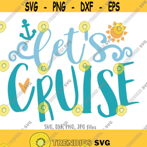 Lets Cruise SVG Cruise svg cut file Summer SVG Vacation Cut File Cruising svg Summer Cruise shirt design Cricut Silhouette cut files Design 431