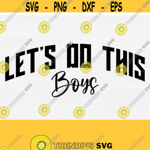 Lets Do This Boys Svg Baseball Softball Basketball Soccer Football Svg Mom Svg Shirt Design Commercial Use Sport Vector Clipart Design 1274