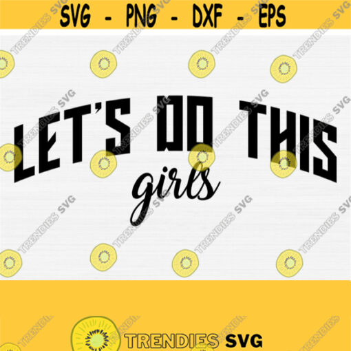 Lets Do This Girl Svg Volleyball Svg Volleyball Mom Svg Volleyball Mom Shirt Svg Files Cricut Cut Silhouette Vector Clipart Download Design 1273