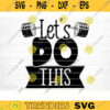 Lets Do This SVG Cut File Gym SVG Bundle Gym Sayings Quotes Svg Fitness Quotes Svg Workout Motivation Svg Silhouette Cricut Design 1212 copy