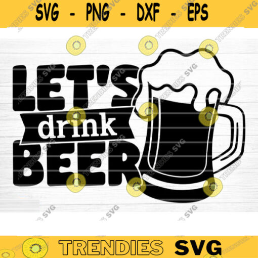 Lets Drink Beer SVG Cut File Beer Svg Bundle Funny Beer Quotes Beer Dad Shirt Svg Beer Mug Svg Beer Lover Svg Silhouette Cricut Design 1456 copy