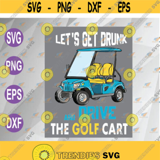 Lets Get Drunk And Drive The Golf Cart Funny svg Long sleeve Birthday Gift svg png eps dxf digital Design 68