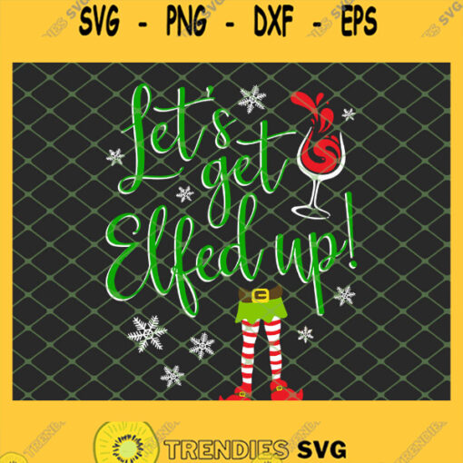 Lets Get Elfed Up Christmas Wine SVG PNG DXF EPS 1