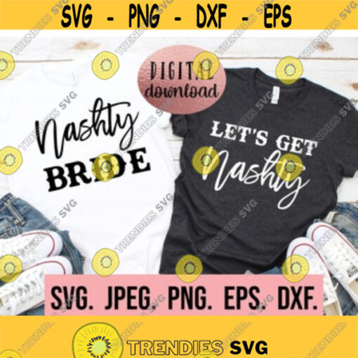 Lets Get Nashty Nashty Bride svg Nash Bash SVG Nashville Bachelorette Shirt Bachelorette Design Cricut Cut File Instant Download Design 405