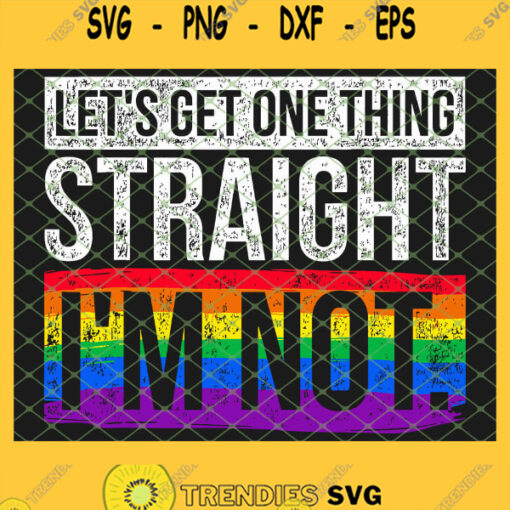 Lets Get One Thing Straight Im Not Lgbt SVG PNG DXF EPS 1