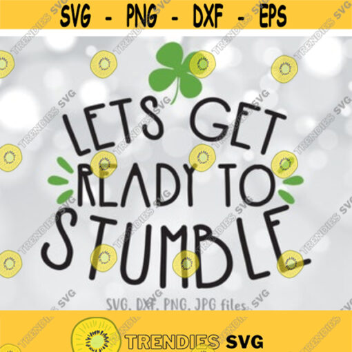 Lets Get Ready To Stumble Svg St Patricks Day Svg St Pattys Day Party Svg Drinking Shirt Design Adult Drink Shirt svg Funny Irish svg Design 154