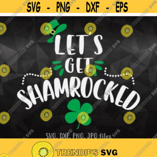 Lets Get Shamrocked svg St Patricks Day Svg Drinking Shirt Design Funny St Patty Cut Files Shamrock Drink Svg Adult Shirt Design Svg Design 252