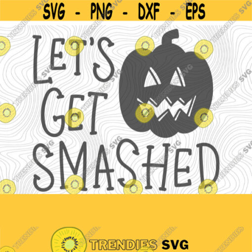 Lets Get Smashed PNG Print File for Sublimation Or SVG Cutting Machines Cameo Cricut Halloween Pumpkin Fall Holiday Monster Mash Design 198