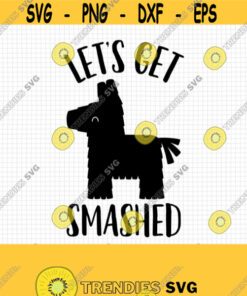 Lets Get Smashed Pinata Svg. Bachelorette Party T Shirt Cut Files. Mexican Fiesta Funny Cinco De Mayo Png. Vector Cutting Machine File Design 538