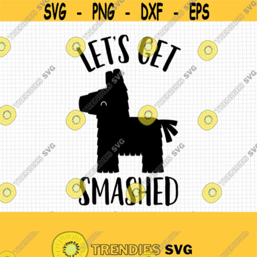 Lets Get Smashed Pinata SVG. Bachelorette Party t shirt Cut Files. Mexican Fiesta Funny Cinco de Mayo PNG. Vector Cutting Machine File Design 538