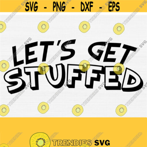 Lets Get Stuffed Svg Funny Thanksgiving Shirt Digital Svg Files for Cricut Silhouette Funny Fall Shirt SvgPngEpsDxfPdf Download Design 431