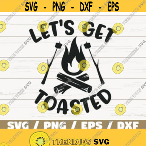 Lets Get Toasted SVG Cut File Cricut Commercial use Silhouette Campfire SVG Camping SVG Camp Svg Camper Svg Dxf Design 115