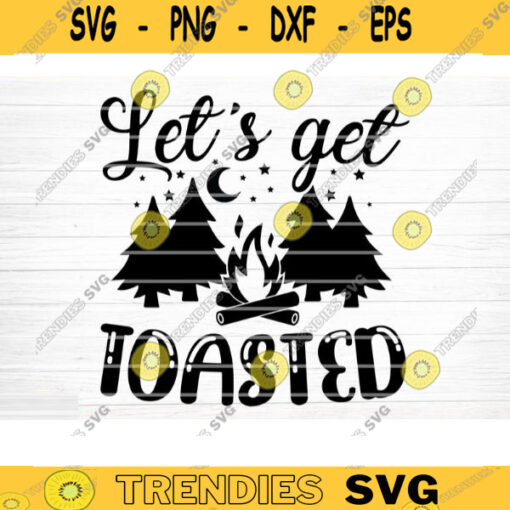 Lets Get Toasted Svg File Vector Printable Clipart Camping Quote Svg Camping Saying Svg Funny Camping Svg Design 181 copy