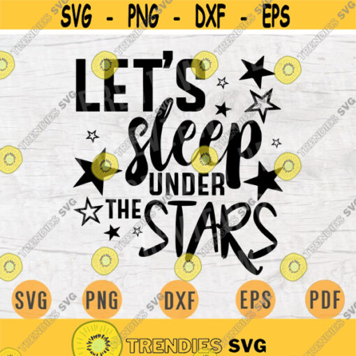 Lets Sleep Under The Stars Camping SVG Quote Cricut Cut Files INSTANT DOWNLOAD Cameo File Adventure Travel Svg Dxf Eps Iron On Shirt n63 Design 338.jpg