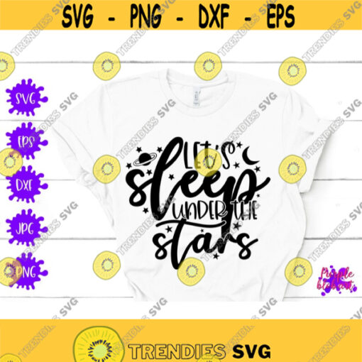 Lets Sleep Under The Stars SVG Summer Camping Shirt Mountain Adventure Outdoors SVG Camping Decor Happy Campers Gift Adventure Hiking Shirt Design 256