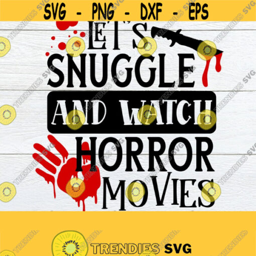 Lets Snuggle And Watch Horror Movies Womens Halloween Horror Movies Funny Halloween Halloween svg Bloody Handprint Cut File SVG Design 617