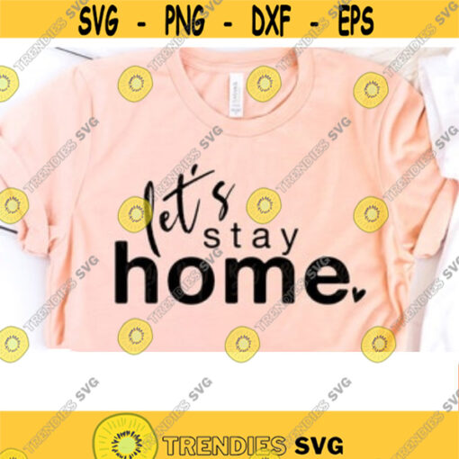Lets Stay Home Svg Stay Home shirt Svg Stay Home Clipart Farmhouse Svg Stay Home shirt design SVG Files for Cricut Dxf Eps Png