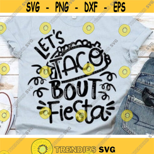 Lets Taco Bout Fiesta Svg Cinco de Mayo Svg Fiesta Saying Svg Dxf Eps Png Funny Quote Cut Files Vacay Beach Clipart Silhouette Cricut Design 765 .jpg