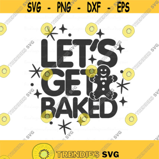 Lets get baked svg gingerbread man svg christmas svg png dxf Cutting files Cricut Funny Cute svg designs print for t shirt quote svg Design 997