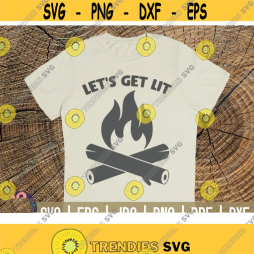 Lets get lit SVG Camping quote Cut File clipart printable vector commercial use instant download Design 238