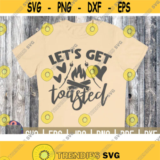 Lets get toasted SVG Camping quote Cut File clipart printable vector commercial use instant download Design 129
