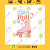 Lets roll SVG cut file Fun roller skate svg Retro summer kid svg 80s kid 90s kid summer svg for shirt Commercial Use Digital File
