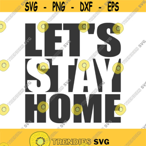 Lets stay home svg stay home svg home svg png dxf Cutting files Cricut Funny Cute svg designs print for t shirt Design 283
