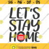 Lets stay home svg stay home svg home svg png dxf Cutting files Cricut Funny Cute svg designs print for t shirt quote svg Design 952