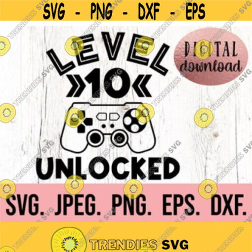 Level 10 Unlocked SVG Tenth Birthday Gamer SVG Instant Download png jpeg Cricut Cut File 10th Birthday Boy svg Video Game Theme Design 413