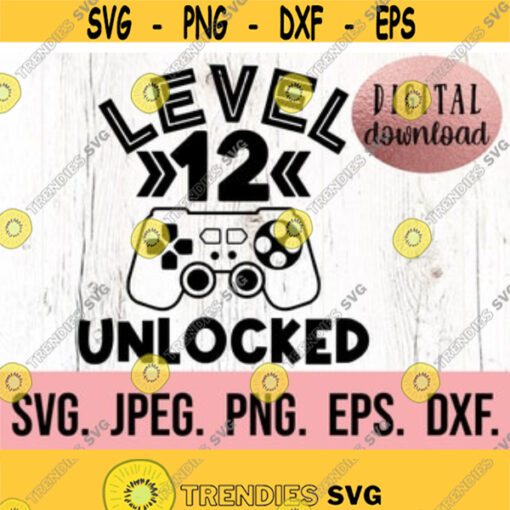 Level 12 Unlocked SVG Twelve Birthday Gamer SVG Instant Download png jpeg Cricut Cut File 12th Birthday Boy svg Video Game Theme Design 631