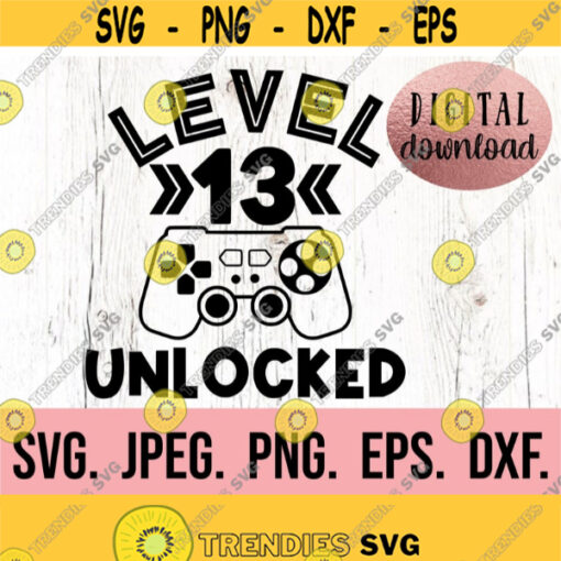Level 13 Unlocked SVG Thirteen Birthday Gamer SVG Instant Download Cricut Cut File 13th Birthday Boy svg Video Game Birthday Theme Design 225