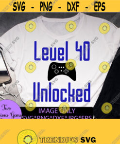 Level 40 Unlocked. 40th birthday funny video game. digital file. cutting machin svg png dxf jpg eps Design 882