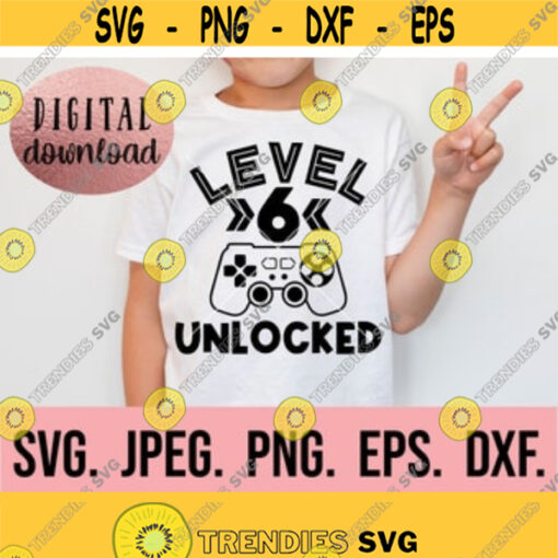 Level 6 Unlocked SVG Sixth Birthday Gamer SVG Instant Download png jpeg Cricut Cut File 6th Birthday Boy svg Video Game Theme Design 455