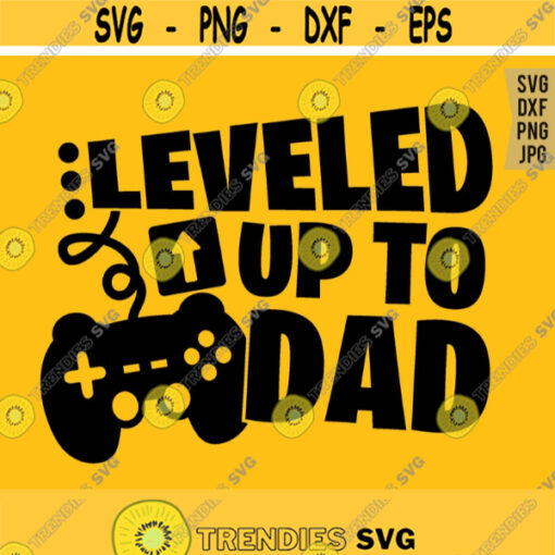 Leveled Up To Daddy svg New Dad svg Video Game Lover svg Gamer Dad Shirt svg File Gaming Daddy Quote svg Silhouette Cricut Cut file Design 949