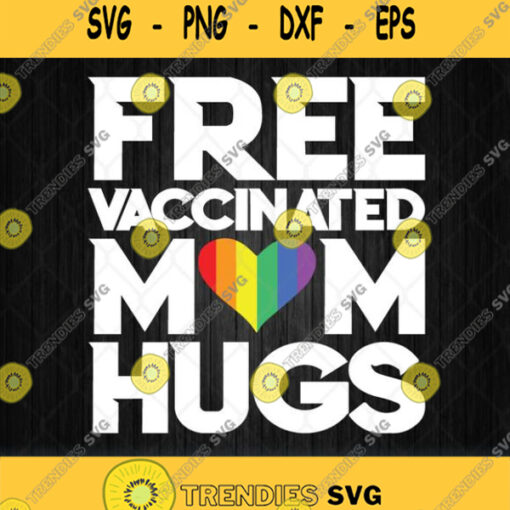 Lgbt Free Vaccinated Mom Hugs Svg