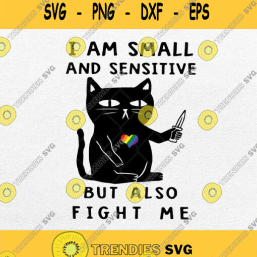 Lgbt I Am Small And Sensitive But Also Fight Me Black Cat Svg