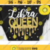 Libra Queen Svg Birthday Queen Svg Birthday Drip Svg Cut File Svg Dxf Eps Png Design 753 .jpg