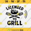 Licensed To Grill Svg Png