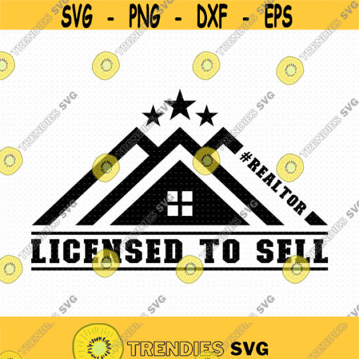 Licensed To Sell Svg Png Eps Pdf File Realtor Real Estate Quote Realtor Quote svg Cricut Silhouette Design 119