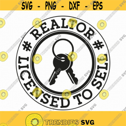 Licensed To Sell Svg Png Eps Pdf File Realtor Real Estate Quote Realtor Quote svg Cricut Silhouette Design 42