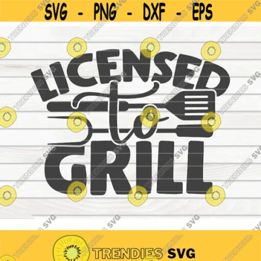 Licensed to grill SVG Barbecue Quote Cut File clipart printable vector commercial use instant download Design 343