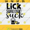 Lick Swallow Suck Funny Tequila Cinco De Mayo Tequila svg cut file Printable image Instant Download Lick Suck Swallow dxf png Design 248