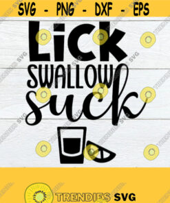 Lick Swallow Suck Funny Tequila Cinco De Mayo Tequila Svg Cut File Printable Image Download Lick Suck Swallow Dxf Png Design 248 Cut Files Svg Clipart Silhouette Svg