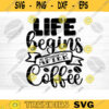 Life Begins After Coffee SVG Cut File Coffee Svg Bundle Love Coffee Svg Coffee Mug Svg Sarcastic Coffee Quote Svg Silhouette Cricut Design 603 copy